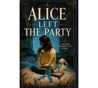 Alice Left the Party!: A Modern Wonderland Story