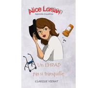 Alice Lorsan - Apprentie Enquêtrice - Un EHPAD pas si tranquille