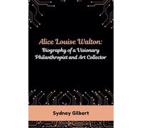 Alice Louise Walton: Biography of a Visionary Philanthropist and Art Collector