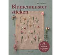 Alice Makabe Blumenmuster sticken: 30 farbenfrohe Projekte im floralen D (Poche)
