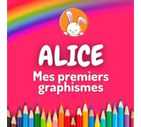 Alice - Mes 1ers graphismes: Cahier d'activités personnalisé, de graphisme, de dessin, de chiffres, de mots