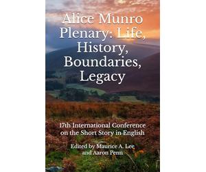 Alice Munro Plenary: Life, History, Boundaries, Legacy: 17th International Conference on the Short Story in English
