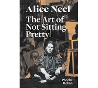 Alice Neel: The Art of Not Sitting Pretty