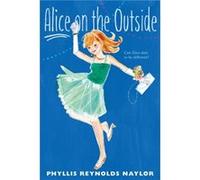 Alice on the Outside 11 by Phyllis Reynolds Naylor Phyllis Reynolds Naylor (Auteur)