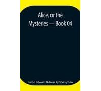 Alice, Or The Mysteries - Book 04