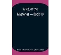 Alice, Or The Mysteries - Book 10