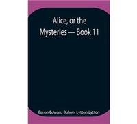 Alice Or The Mysteries Book 11 - Baron Edward Bulwer Lytton Lytton - Alpha Editions - Livre en Anglais Baron Edward Bulwer Lytton LyttonBaron Edward Bulwer Lytton Lytton (Auteur)