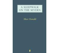 Alice Oswald A Sleepwalk on the Severn (Poche)