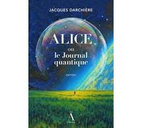 Alice Ou le journal quantique - Jacques Darchière - Du Non-A Eds - broché - Roman