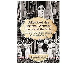 Alice Paul, The National Woman's Party And The Vote