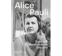 Alice Pauli: Galeriste, collectionneuse, mécène