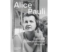Alice Pauli: Galeriste, collectionneuse, mécène