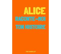 Alice, raconte-moi ton histoire