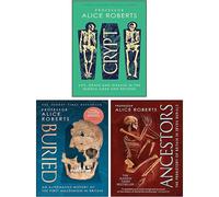 Alice Roberts 3 Books Collection Set (Buried, Ancestors, Crypt [Hardcover])