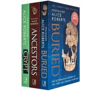 Alice Roberts Collection 3 Books Set (Buried, Ancestors & [Hardcover] Crypt)