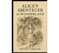 Alice’s Abenteuer im Wunderland von Lewis Carroll: der zeitlose Klassiker von Lewis Carroll