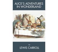 Alice’s Adventures in Wonderland: An Unforgettable Adventure Beyond the Rabbit Hole