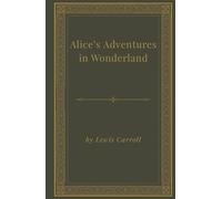 Alice’s Adventures in Wonderland: An Unforgettable Adventure Beyond the Rabbit Hole (Hard Cover)