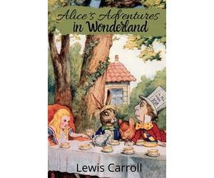 ALICE´S ADVENTURES IN WONDERLAND By Lewis Carroll : The Original 1865 Edition With Complete Illustrations By Sir John Tenniel