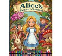 Alice’s Adventures in Wonderland Coloring Book: A Whimsical Classic Fairy Tale Coloring Book for Kids and Adults - Relaxing Fantasy Illustrations Inspired by Lewis Carroll