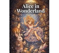 Alice’s Adventures in Wonderland - Complete Unabridged Classic with Unique Modern Watercolor Illustrations