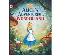Alice’s Adventures in Wonderland (Illustrated Edition): A Beautifully Illustrated Classic Children’s Book by Lewis Carroll - Timeless Fantasy Story with Enchanting Pictures for Kids and Collectors