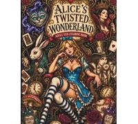 Alice’s Twisted Wonderland: Seductive Gothic Fantasy Coloring Book