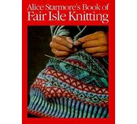 Alice Starmore's Book of Fair Isle Knitting