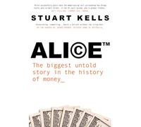 Alice: The Biggest Untold Story in the History of Money