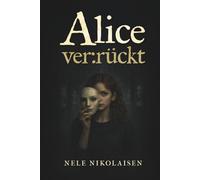 Alice ver:rückt: Ein Märchen von der anderen Seite.