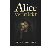 Alice ver:rückt: Ein Märchen von der anderen Seite.