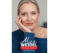 Alice Weidel Biography: Inside the Life and Influence of a Modern German Political Figure