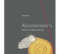 Aliceheimer's: Alzheimer's Through the Looking Glass