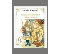 Alice's Adventures in Wonderland: A Whimsical Journey Through a World of Nonsense