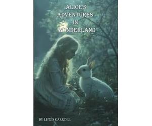 Alice's Adventures in Wonderland: Alice's Adventures in Wonderland by Lewis Carroll