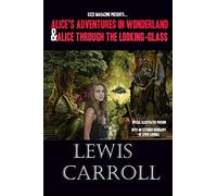 Alice's Adventures in Wonderland and Alice Through the Looking-Glass: Alice's Adventures in Wonderland and Alice Through the Looking Glass. Two ... illustrations and biography of Lewis Carroll