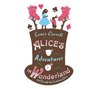 Lewis Carroll Alice’s Adventures in Wonderland, Through the Looking Glas (Poche)