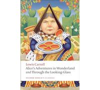 Alice's Adventures in Wonderland and Through the Looking-Glass and What Alice Found There