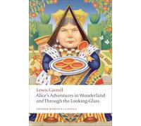Alice's Adventures in Wonderland and Through the Looking-Glass and What Alice Found There