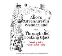 Alice's Adventures in Wonderland and Through the Looking Glass: Coloring What Alice Found There