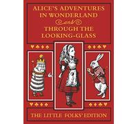 Alices Adventures in Wonderland and Through the LookingGlass The Little Folks Edition by Lewis Carroll Lewis Carroll (Auteur)