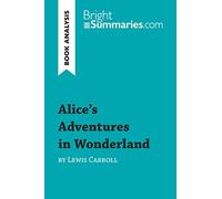 Alice's Adventures in Wonderland by Lewis Carroll (Book Analysis): Detailed Summary, Analysis and Reading Guide