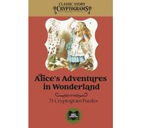Alice's Adventures in Wonderland: Classic Story Cryptograms Volume Eight