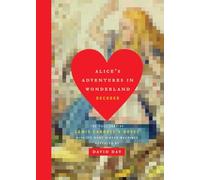 Alice's Adventures in Wonderland Decoded: The Full Text of Lewis Carroll's Novel with its Many Hidden Meanings Revealed