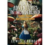 Alice's Adventures in Wonderland: English - French Dual Language