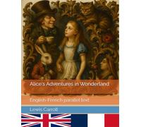Alice's Adventures in Wonderland: English-French parallel text
