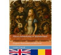 Alice's Adventures in Wonderland: English-Romanian parallel text