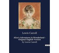 Alice's Adventures in Wonderland - Original English Version: by Lewis Carroll