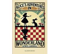 Alice's Adventures in Wonderland: (Original, Unabridged Classic): With Illustrations