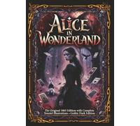 Alice's Adventures in Wonderland: The Dark Gothic Collector’s Edition - Original Lewis Carroll 1865 Story including Illustrations by Sir John Tenniel